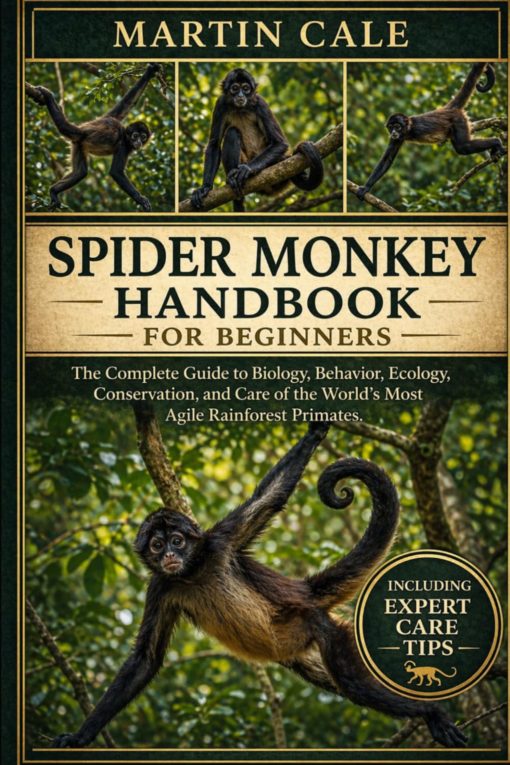 SPIDER MONKEY HANDBOOK: The Complete Guide to Biology, Behavior, Ecology, Conservation, and Care of the World’s Most Agile Rainforest Primates.
