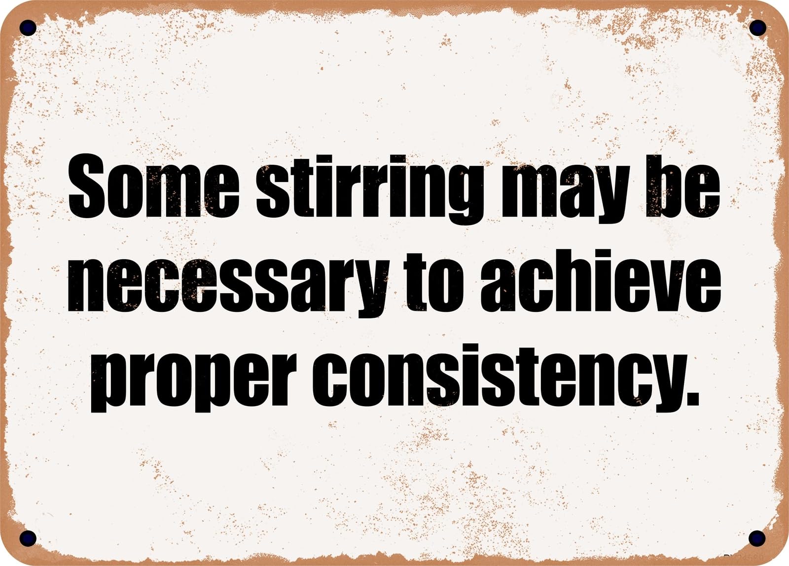 Miaomansenstore Metal Sign - Some Stirring May Be Necessary To Achieve Proper Consistency Home Decor