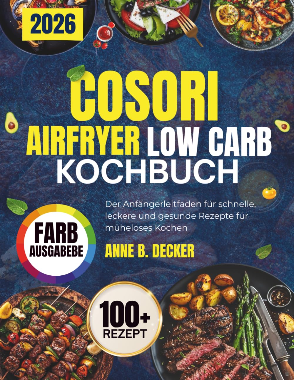 COSORI AIRFRYER LOW CARB KOCHBUCH: Der Anfängerleitfaden für schnelle, leckere und gesunde Rezepte für müheloses Kochen