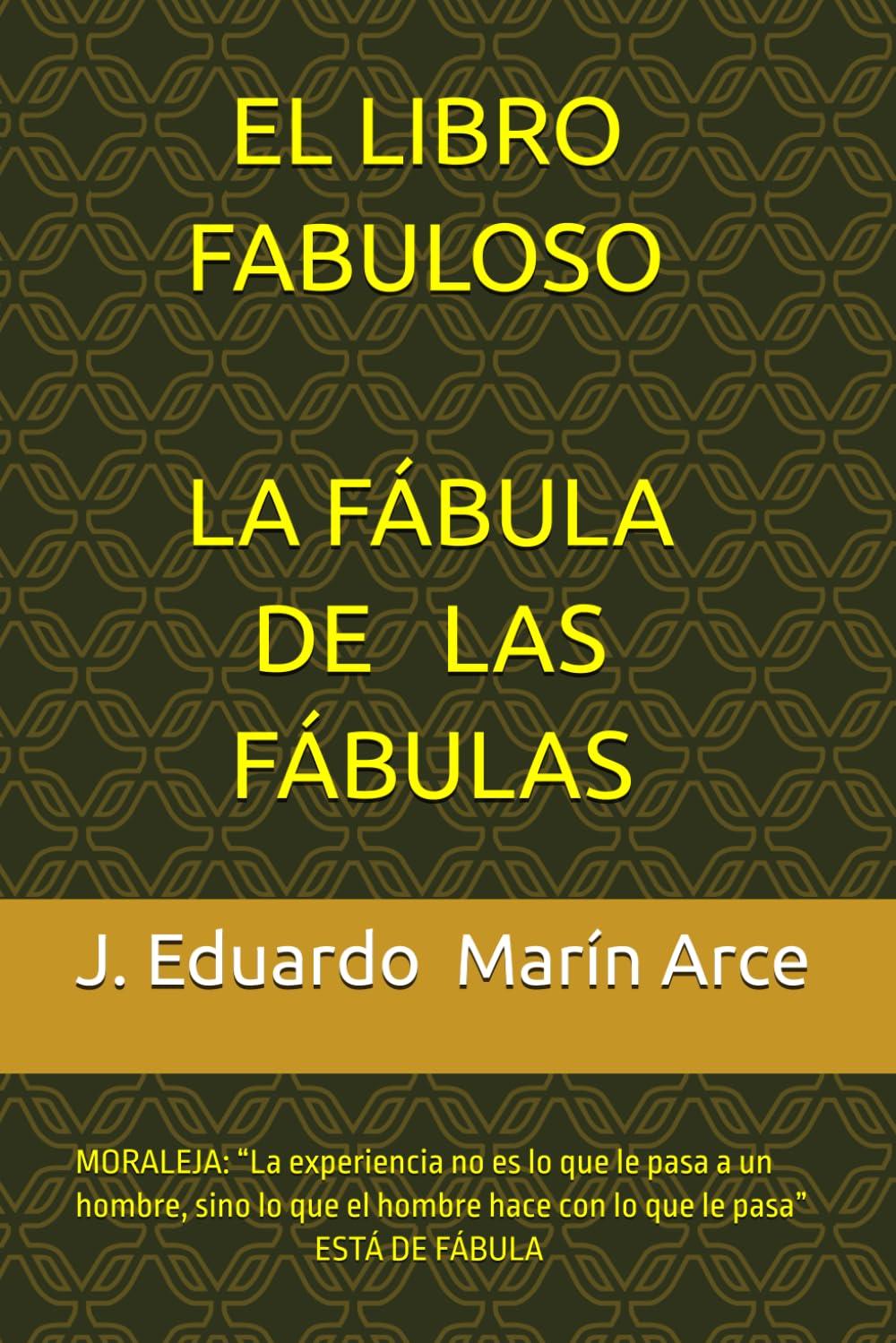 EL LIBRO FABULOSO LA FÁBULA DE LAS FÁBULAS: MORALEJA: “La experiencia no es lo que le pasa a un hombre, sino lo que el hombre hace con lo que le pasa” ESTÁ DE FÁBULA