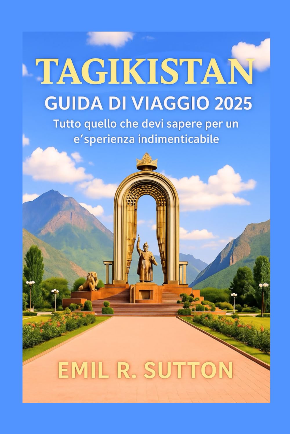 Tagikistan Guida di viaggio 2025: Tutto quello che devi sapere per un'esperienza indimenticabile (EMIL TRAVEL GUIDES)