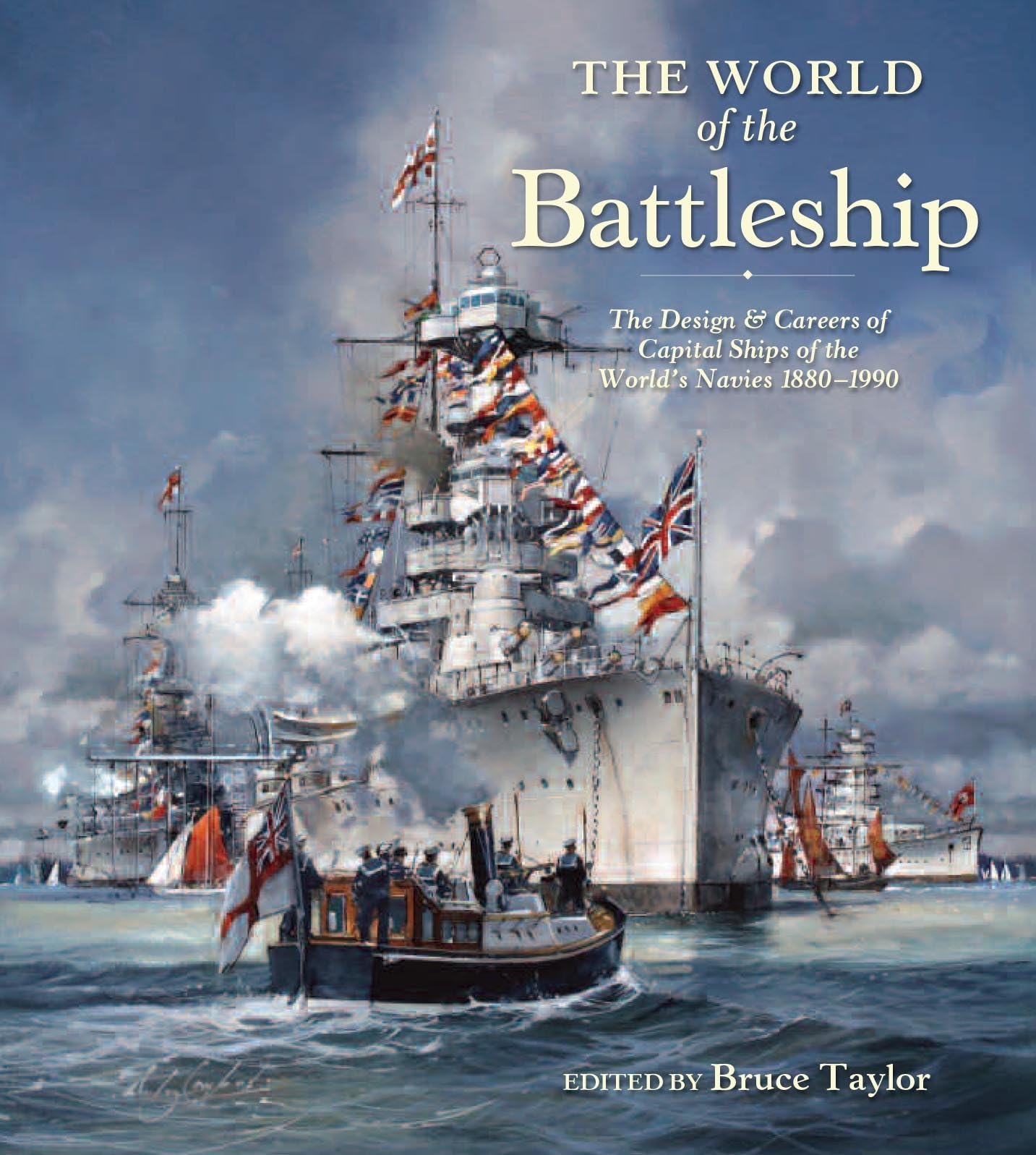 The World of Battleship: The Design and Careers of Capital Ships of the World's Navies 1900-1950