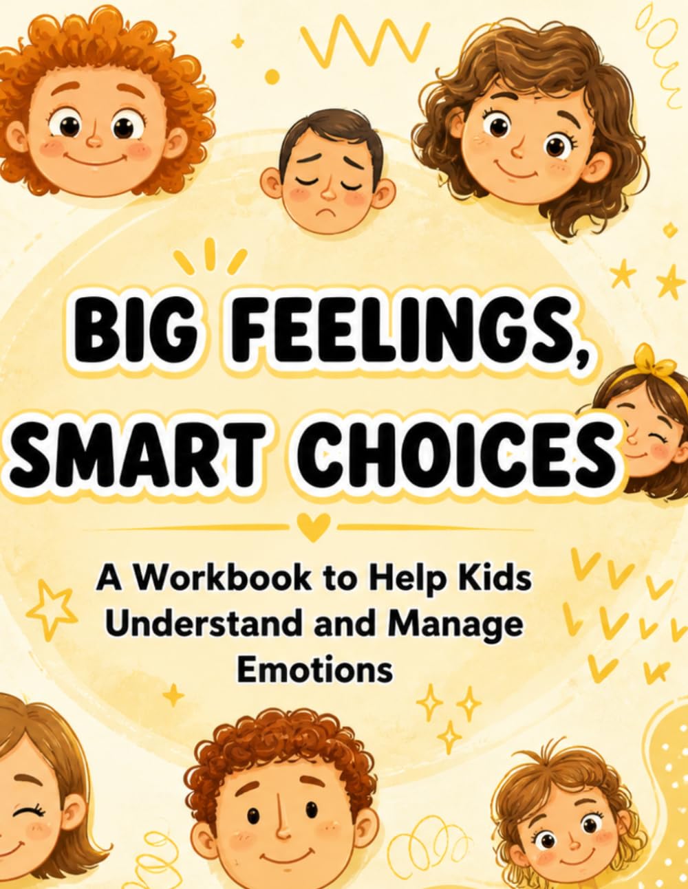 Big Feelings, Smart Choices: A Workbook to Help Kids Understand and Manage Emotions