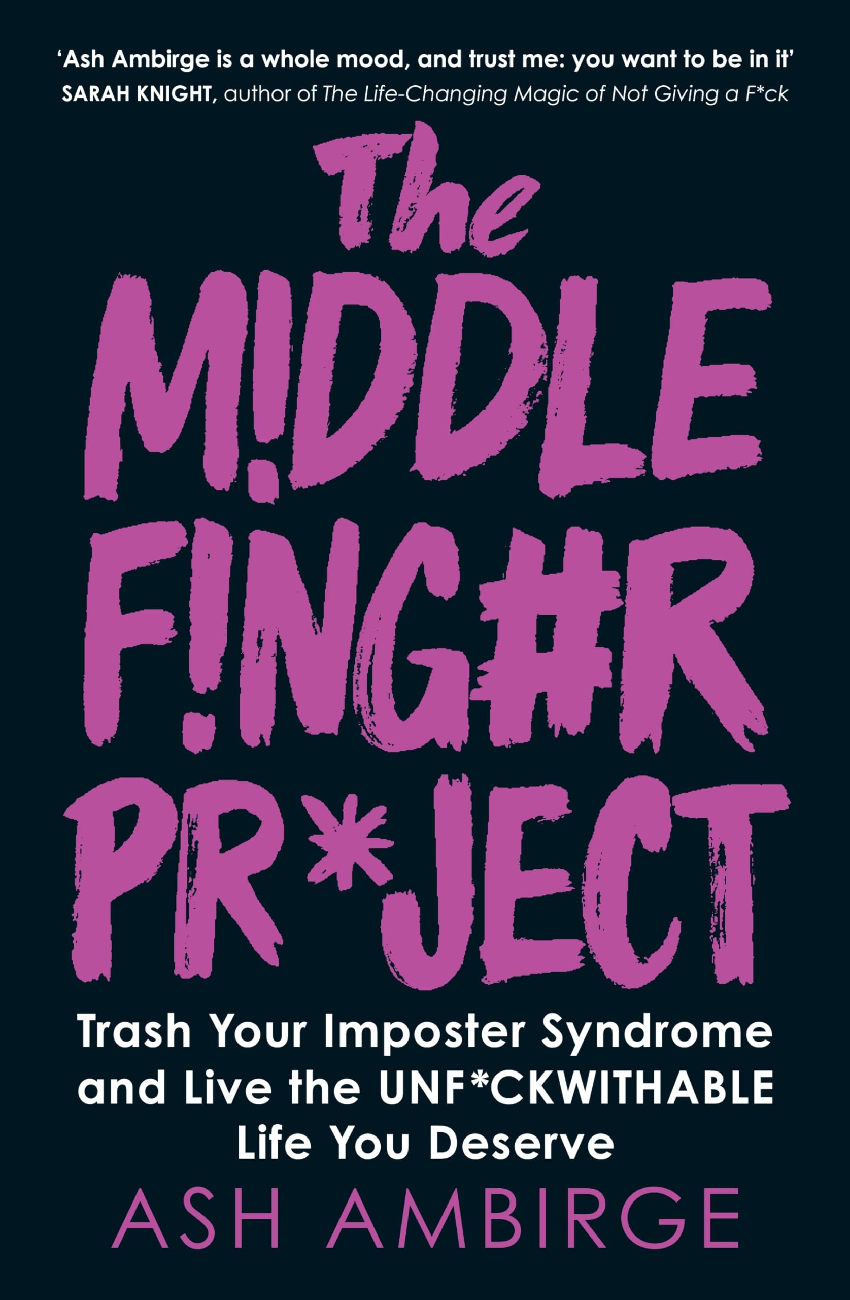 The Middle Finger Project: Trash Your Imposter Syndrome and Live the Unf*ckwithable Life You Deserve
