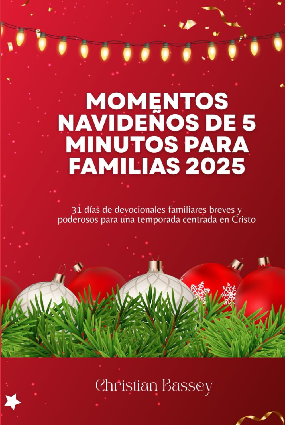 MOMENTOS NAVIDEÑOS DE 5 MINUTOS PARA FAMILIAS 2025: 31 días de devocionales familiares breves y poderosos para una temporada centrada en Cristo