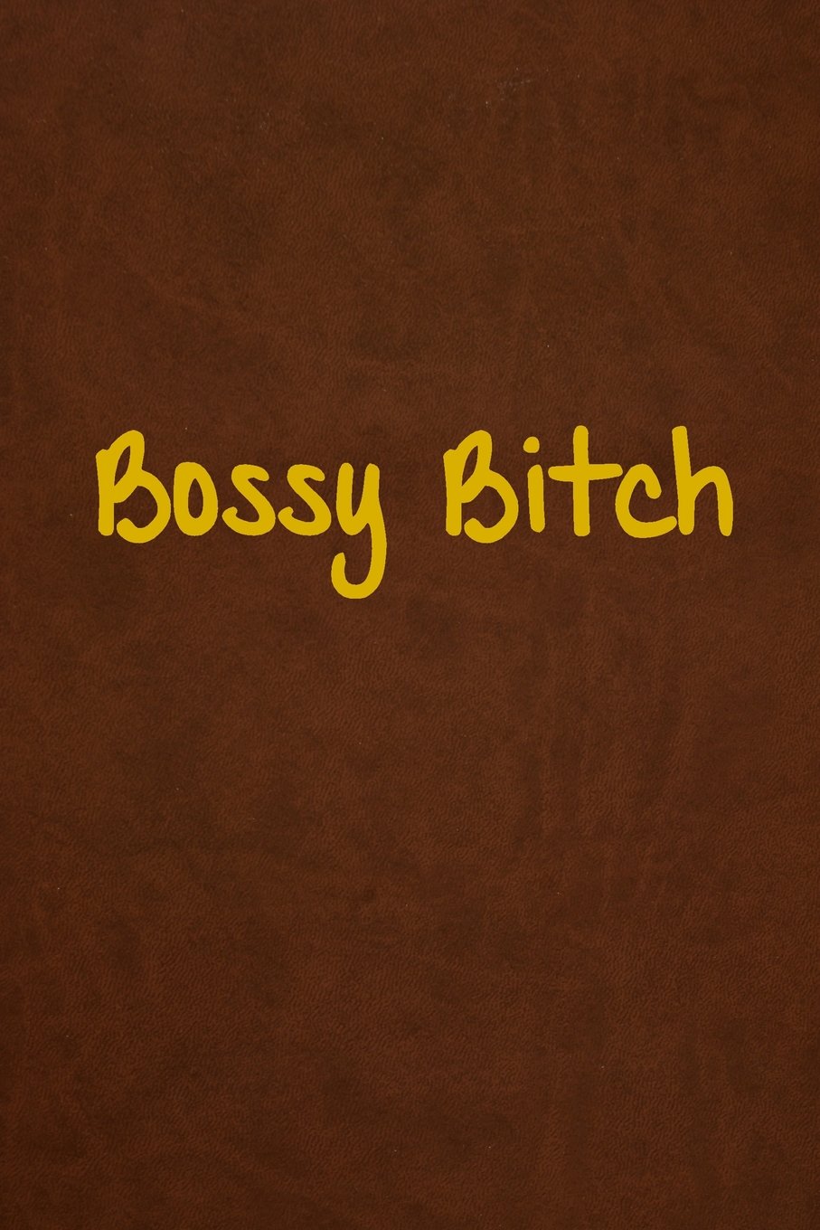 Bossy Bitch: Lined Journal, 108 Pages, 6x9 Inches