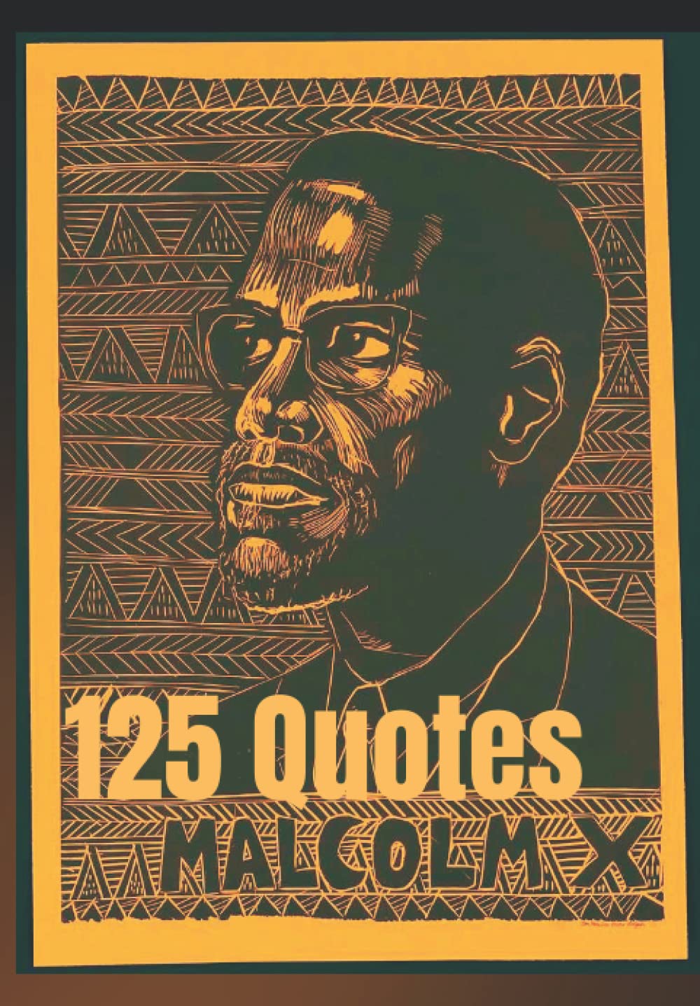 Malcolm X 125 Quotes: One of our most brilliant activist philosopher, a voice distinct from all others with a uniquely powerful voice whose words will astound you with their true and prescient quotes.