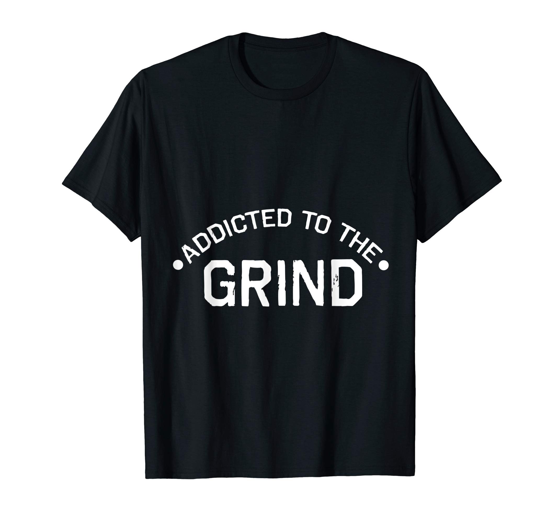 Addicted to the Grind T-Shirt