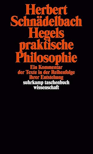 Hegels Philosophie – Kommentare zu den Hauptwerken. 3 Bände: Band 2: Hegels praktische Philosophie. Ein Kommentar der Texte in der Reihenfolge ihrer Entstehung (suhrkamp taschenbuch wissenschaft)