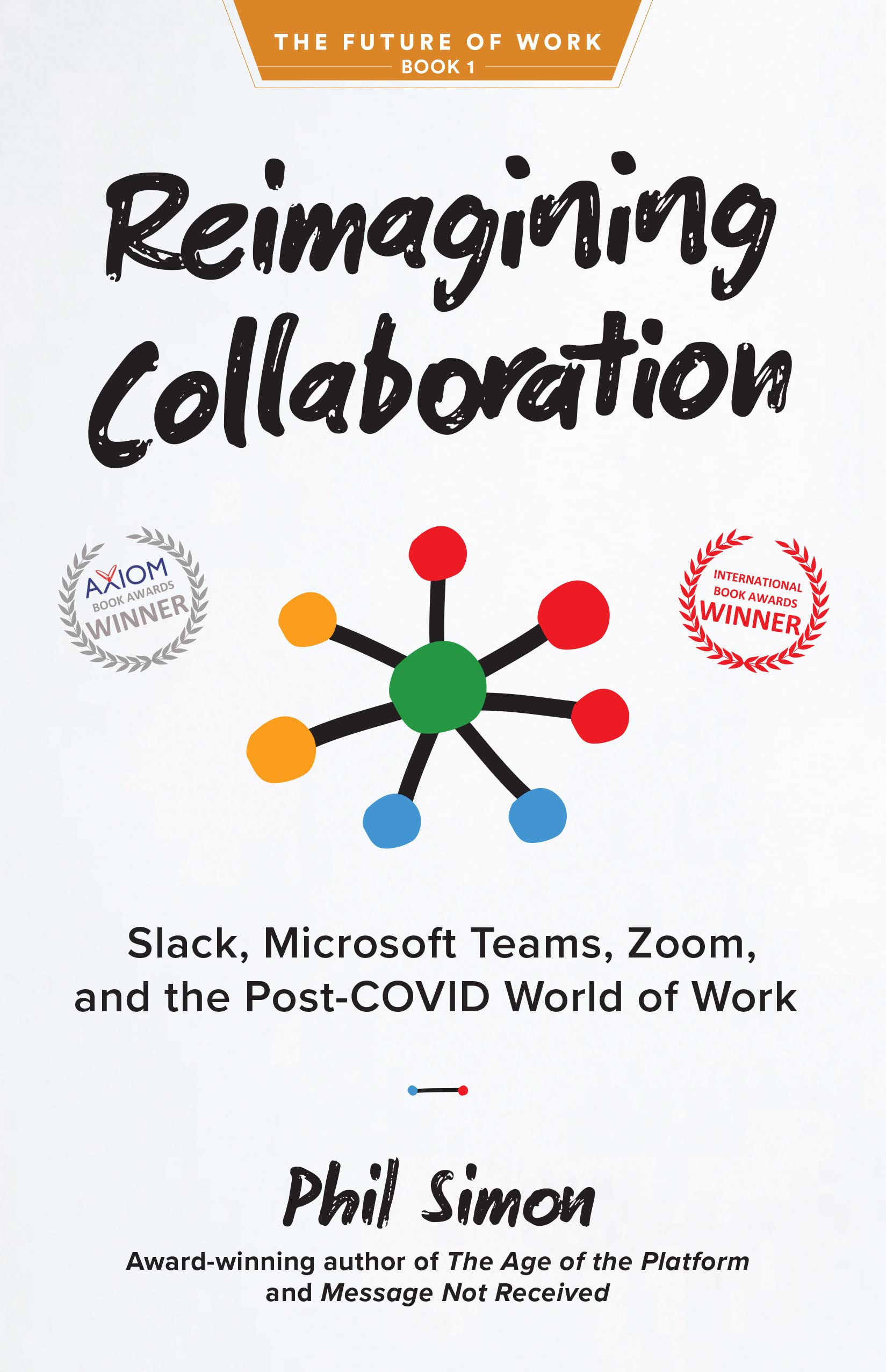 Reimagining Collaboration: Slack, Microsoft Teams, Zoom, and the Post-COVID World of Work (The Future of Work Book 1)