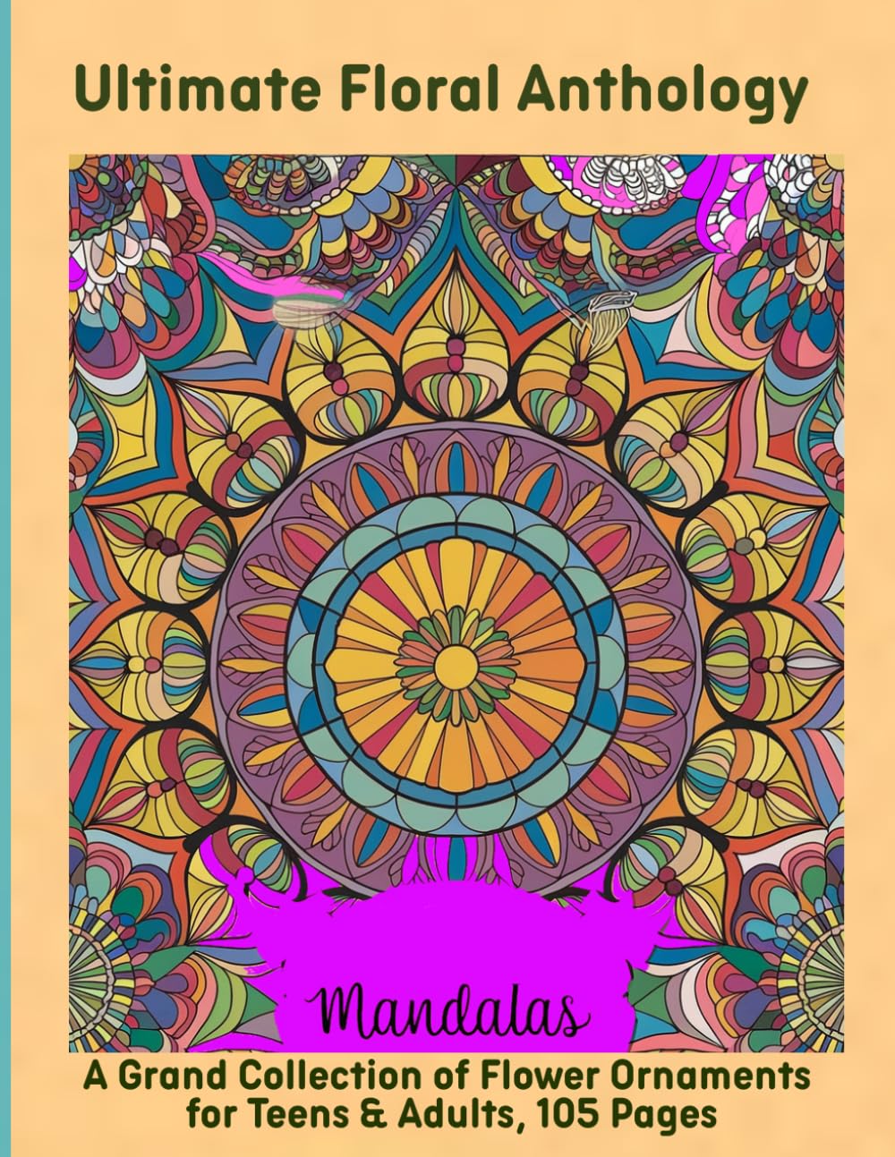 Ultimate Floral Anthology: A Grand Collection of Flower Ornaments for Teens & Adults, 105 Pages