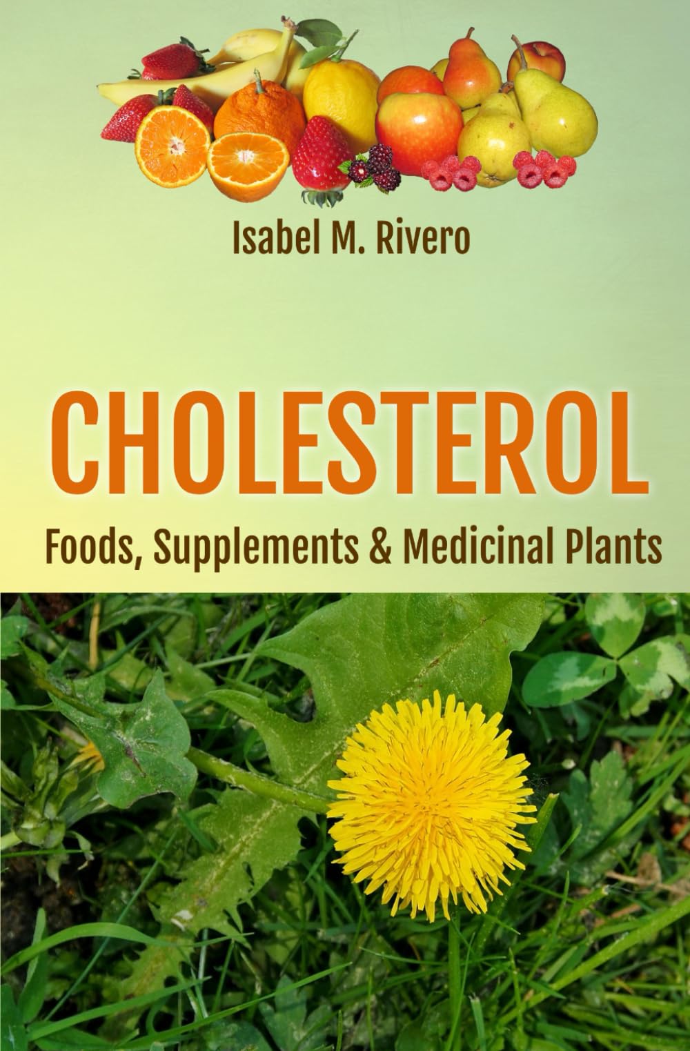 CHOLESTEROL. Foods, Supplements & Medicinal Plants: Daily recipes, Juices, Smoothies & Natural Remedies
