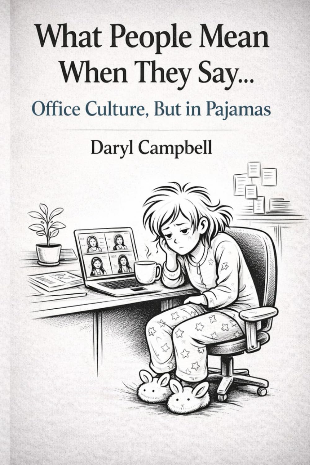 WHAT PEOPLE MEAN WHEN THEY SAY…: Office Culture, But in Pajamas