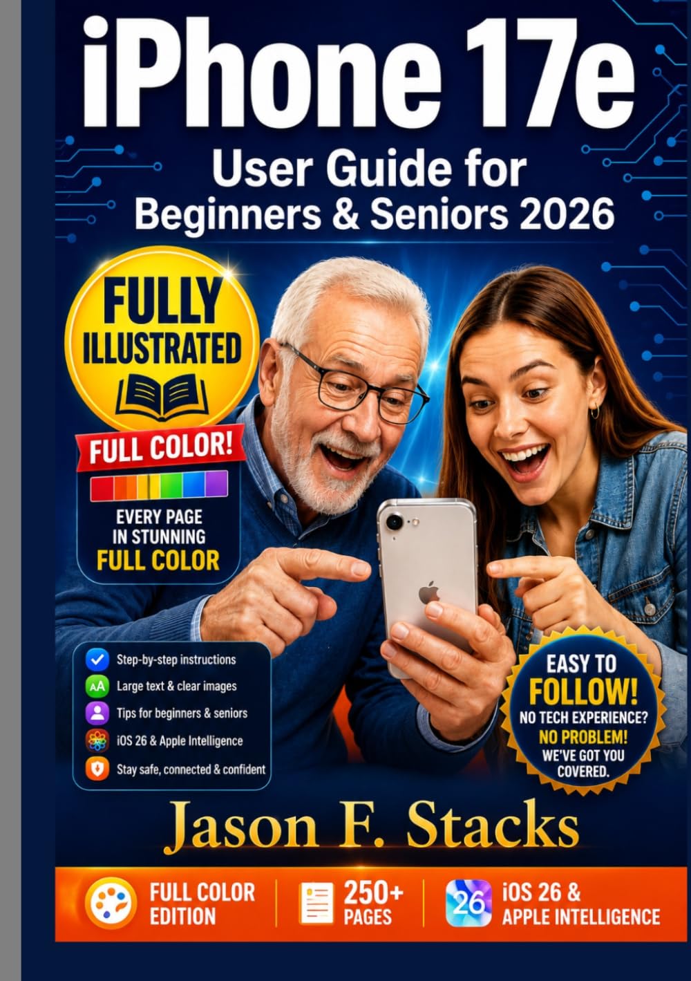 iPhone 17e User Guide for Beginners & Seniors: The Complete Fully Illustrated Full-Color Manual to Master iOS 26 Apple Intelligence Camera MagSafe Accessibility and Every Hidden Feature