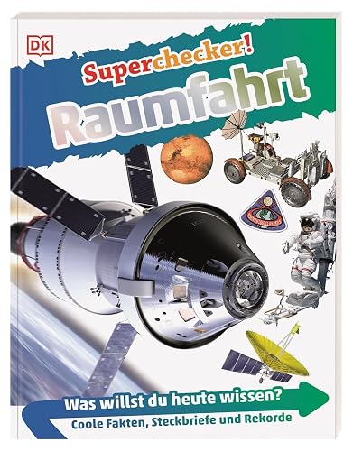 Superchecker! Raumfahrt: Was willst du heute wissen? Coole Fakten, Steckbriefe und Rekorde
