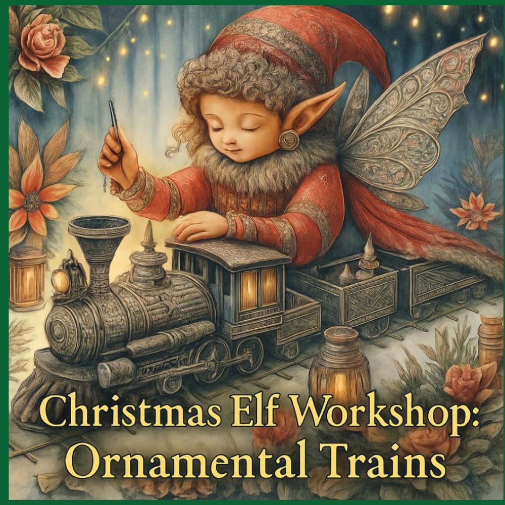 Christmas Elf Workshop - Ornament Trains: Holiday Coloring Book of Ornamental Trains & Christmas Elves