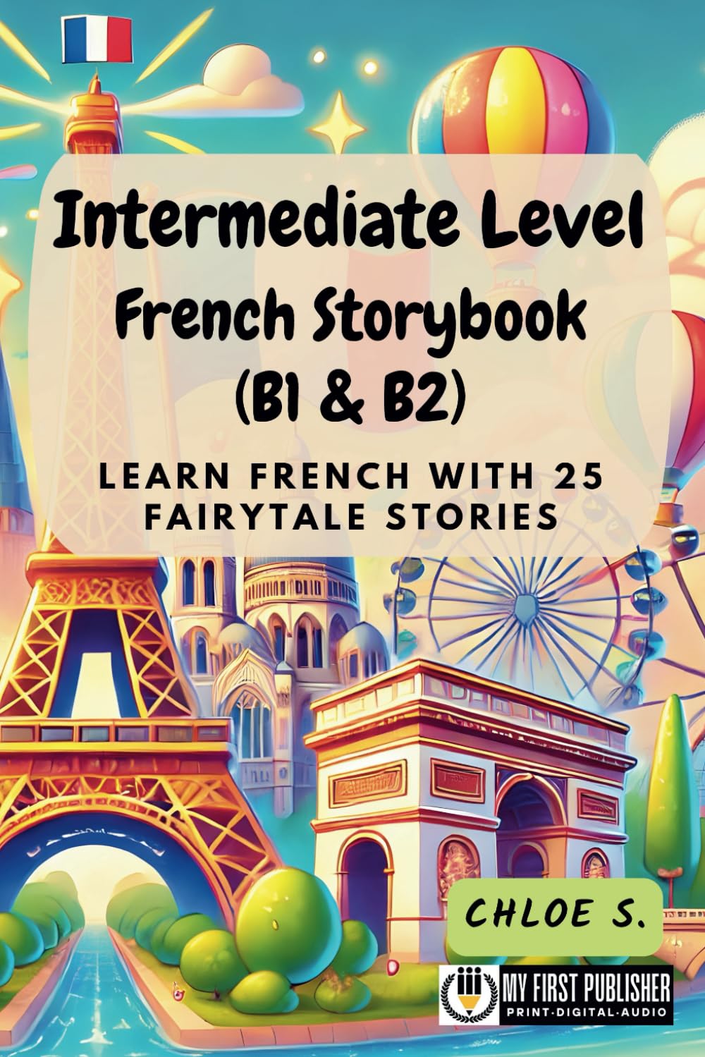 Intermediate Level French Storybook (B1 & B2): Learn French with 25 Fairytale Stories (Learning French with Ease)