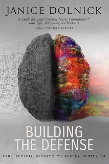 Building the Defense: A Guide for Certified Legal Forensic Nurse Consultants™ with Tip, Templates, and Checklists: From Medical Records to Murder Mysteries