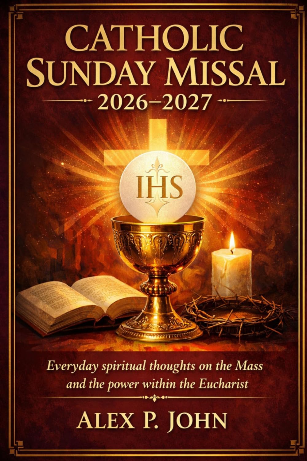 CATHOLIC SUNDAY MISSAL 2026-2027: Everyday spiritual thoughts on the Mass and the power within the Eucharist