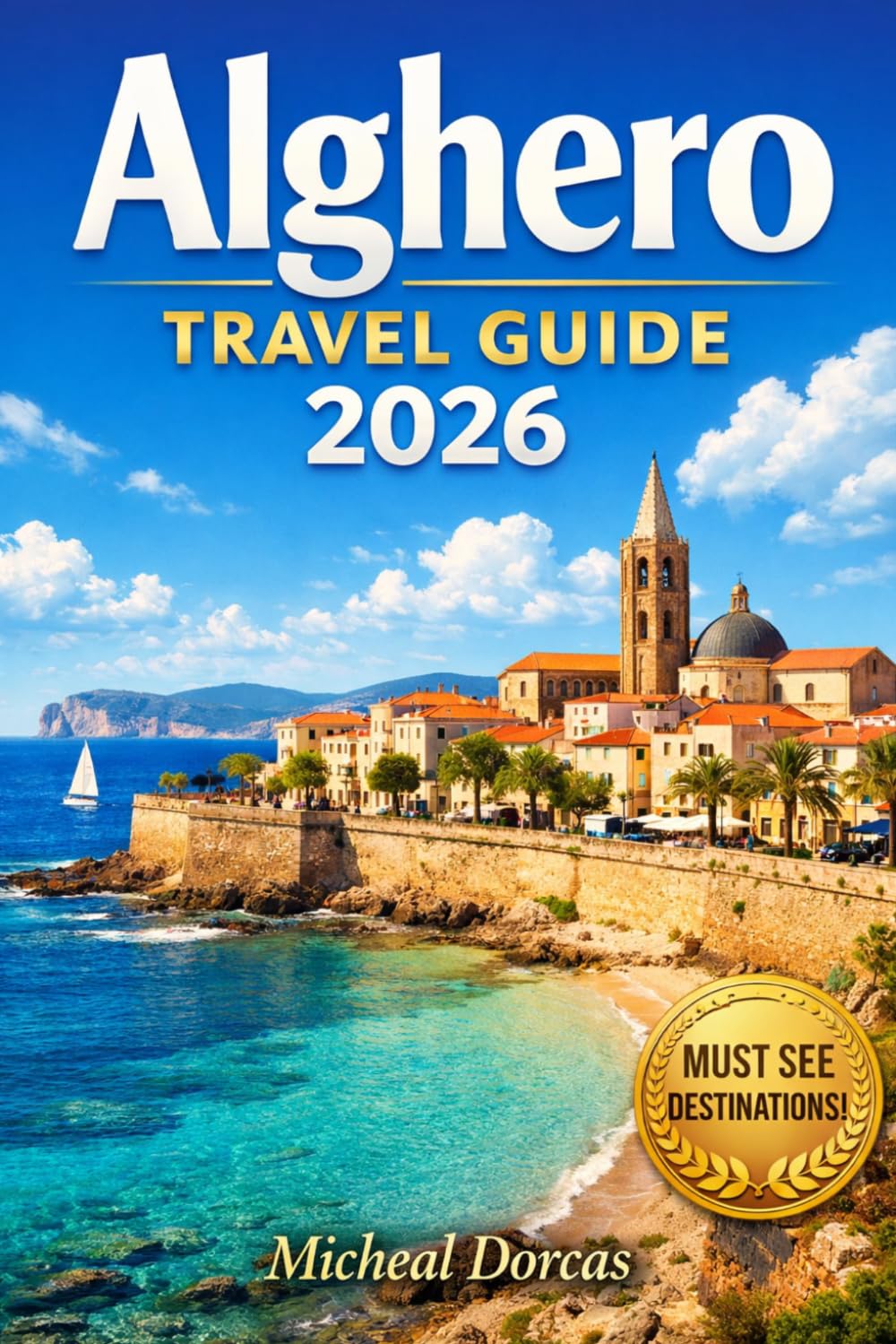 Alghero Travel Guide 2026: A Stress-Free Insider Guide to Hidden Beaches, Old Town Highlights, Local Food, Top Things to Do & Easy Itineraries for an Unforgettable Sardinia Trip
