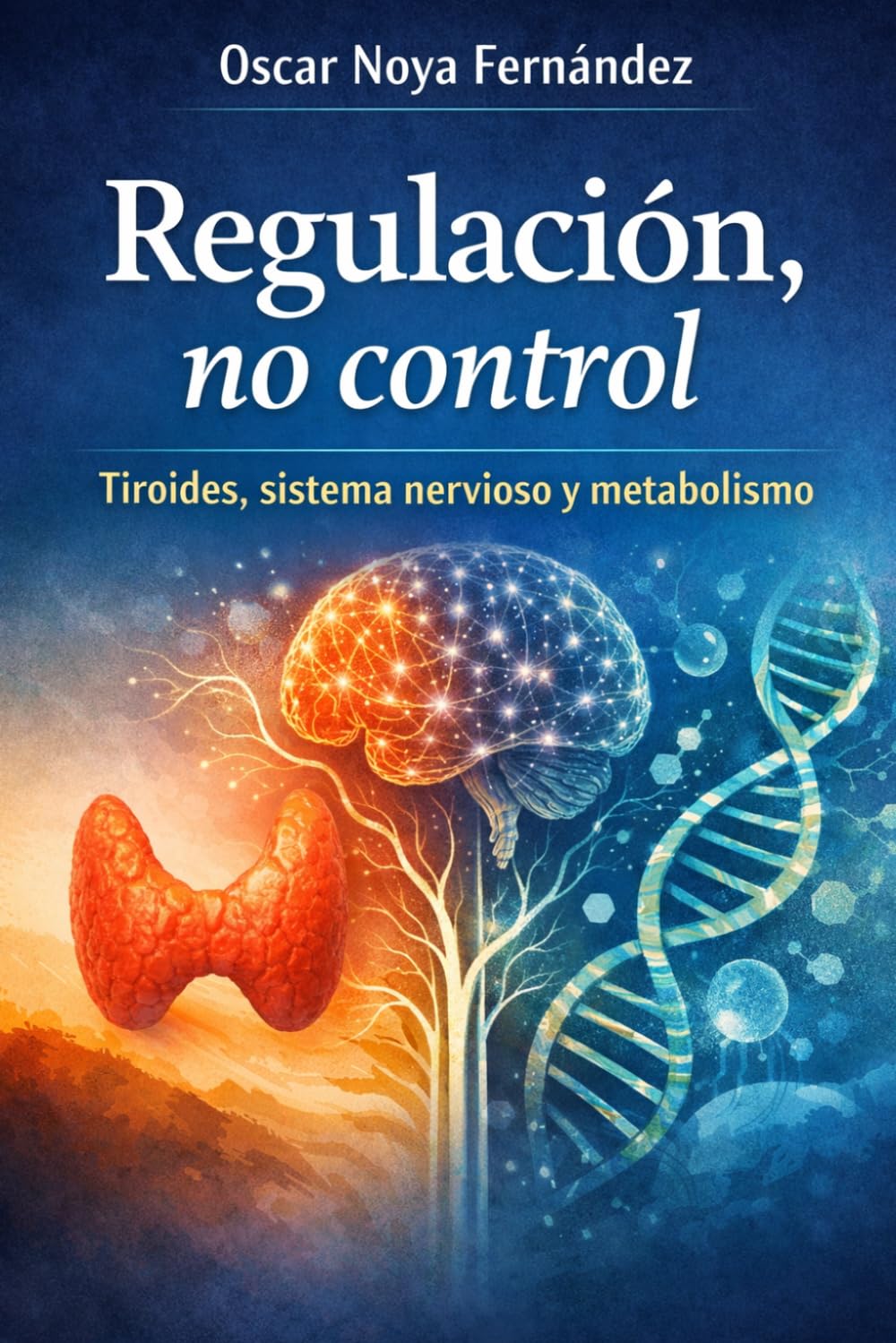 REGULACIÓN,NO CONTROL: TIROIDES, SISTEMA NERVIOSO Y METABOLISMO