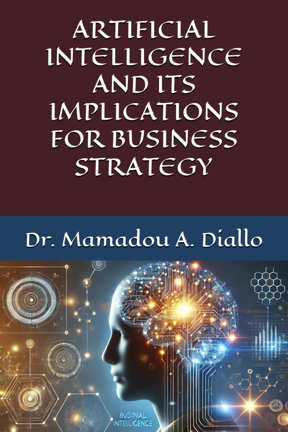 Artificial Intelligence and its Implications for Business Strategy