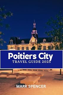 Poitiers City Travel Guide 2025: Explore the Ancient City, Rich History, and Vibrant Culture