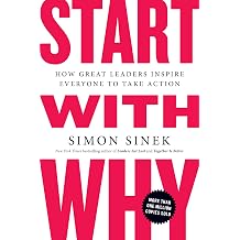 Start with Why How Great Leaders Inspire Everyone to Take Action