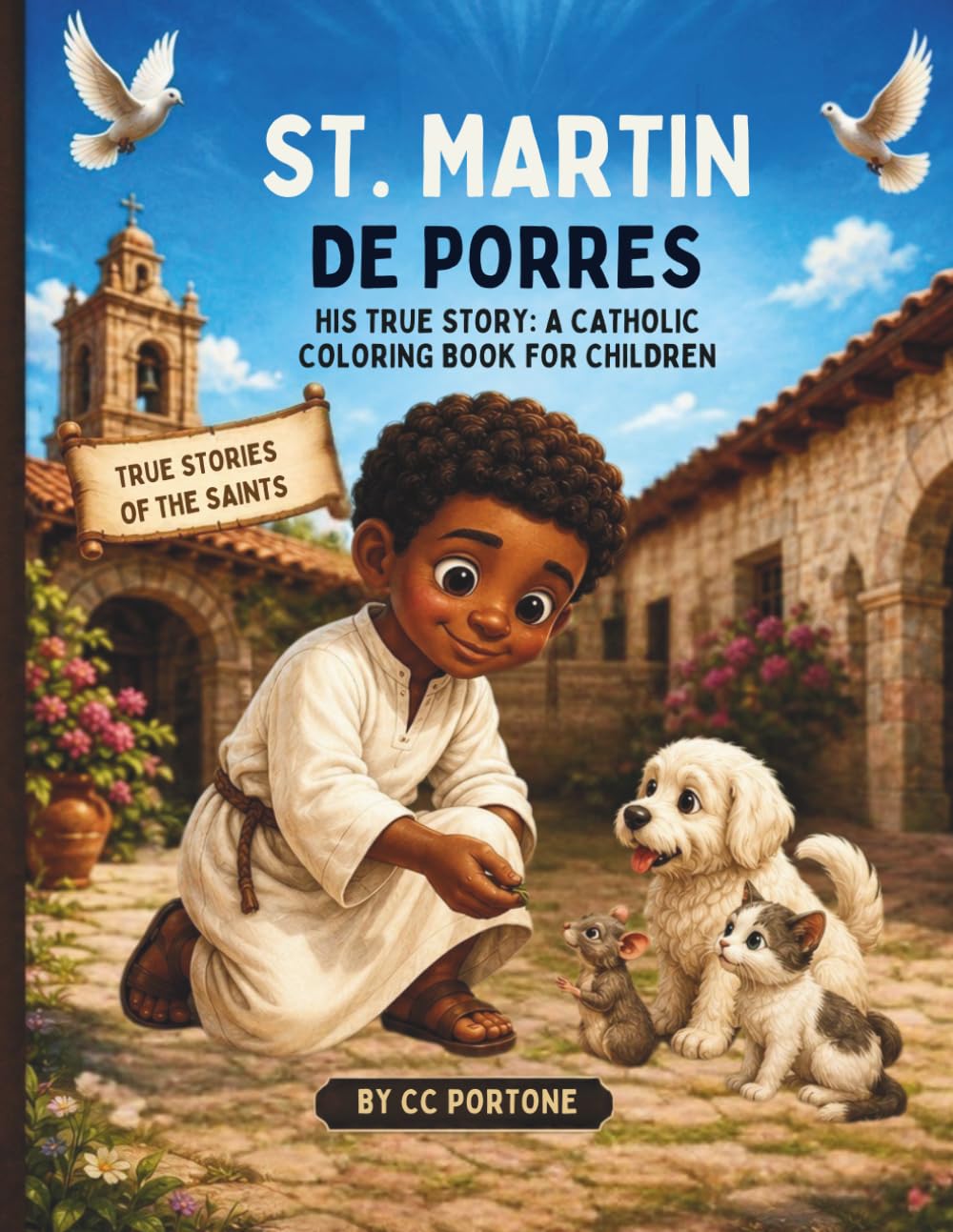 St. Martin de Porres: His True Story: A Catholic Coloring book for Children (True Stories of the Saints)