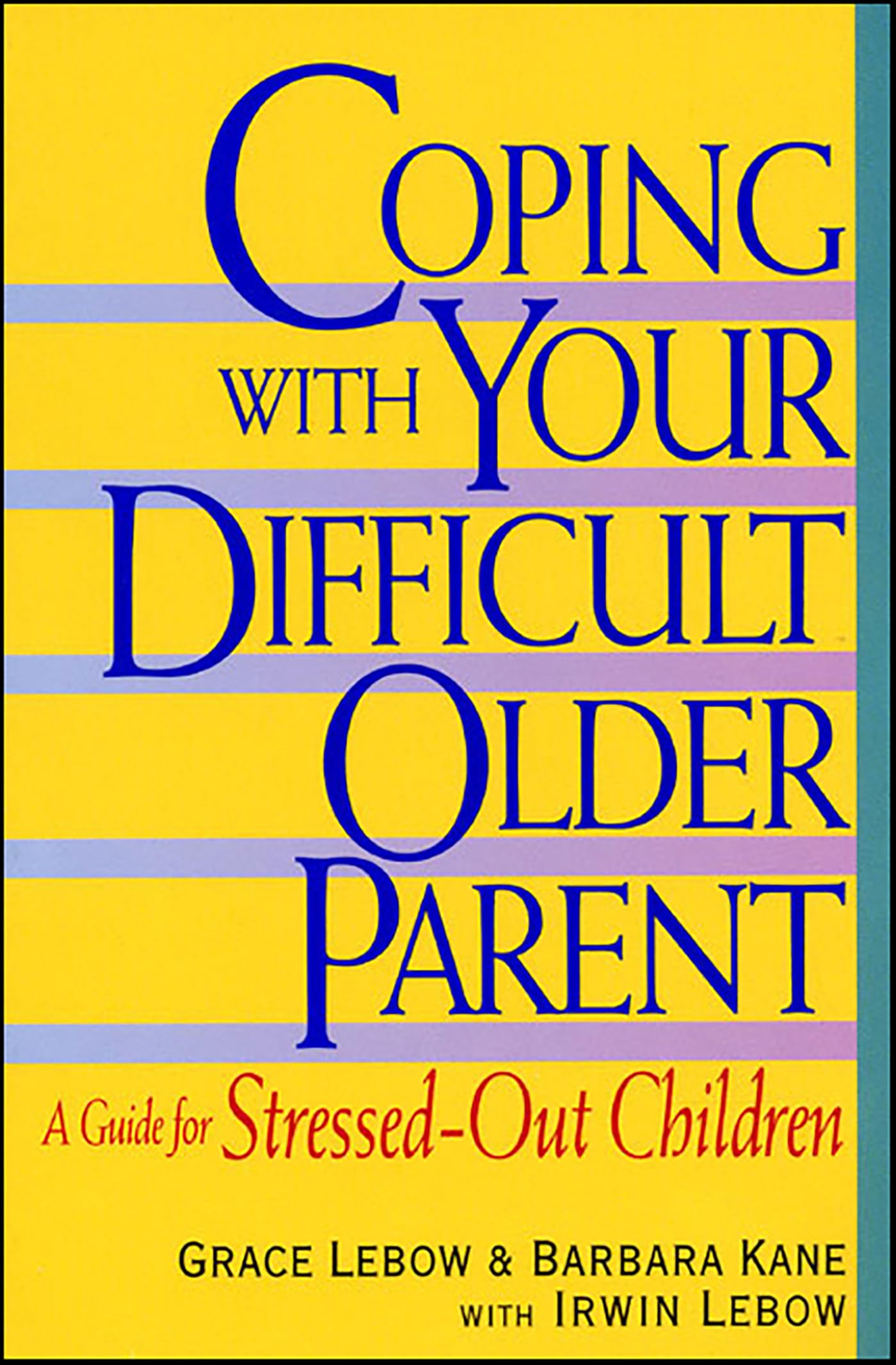 Coping with Your Difficult Older Parent: A Guide For Stressed-Out Children