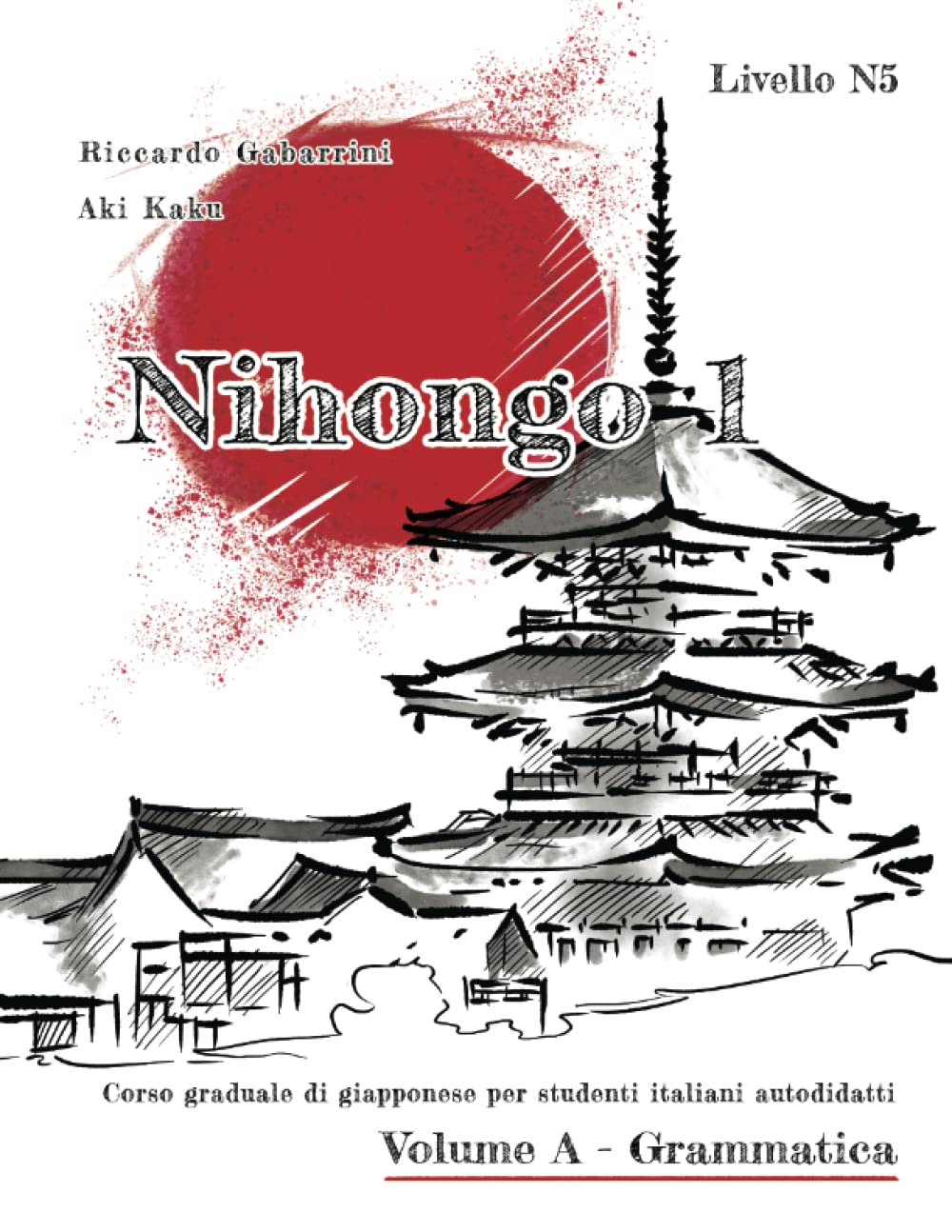 NIHONGO 1 Corso graduale di giapponese per studenti italiani autodidatti, Volume A - Grammatica: Livello N5 del JLPT