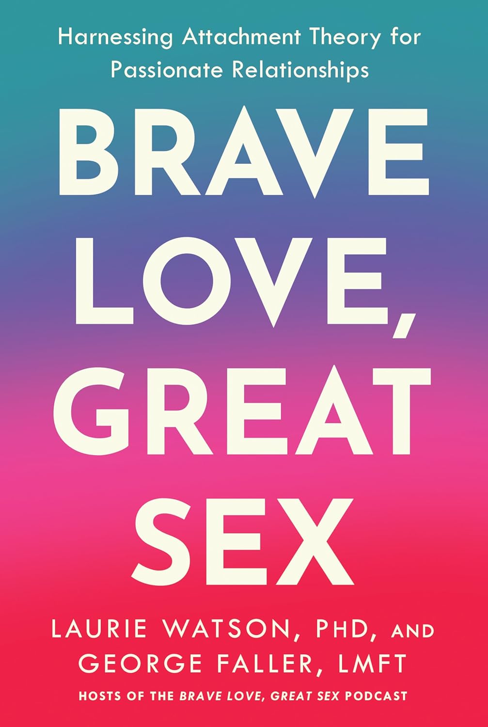 Brave Love, Great Sex: Harnessing Attachment Theory for Passionate Relationships      Hardcover – September 15, 2026