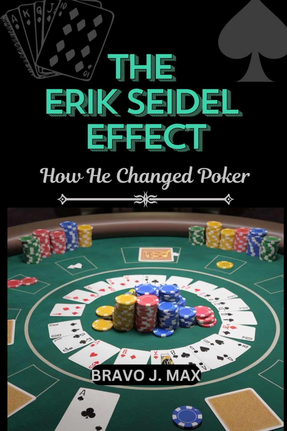 THE ERIK SEIDEL EFFECT: How He Changed Poker