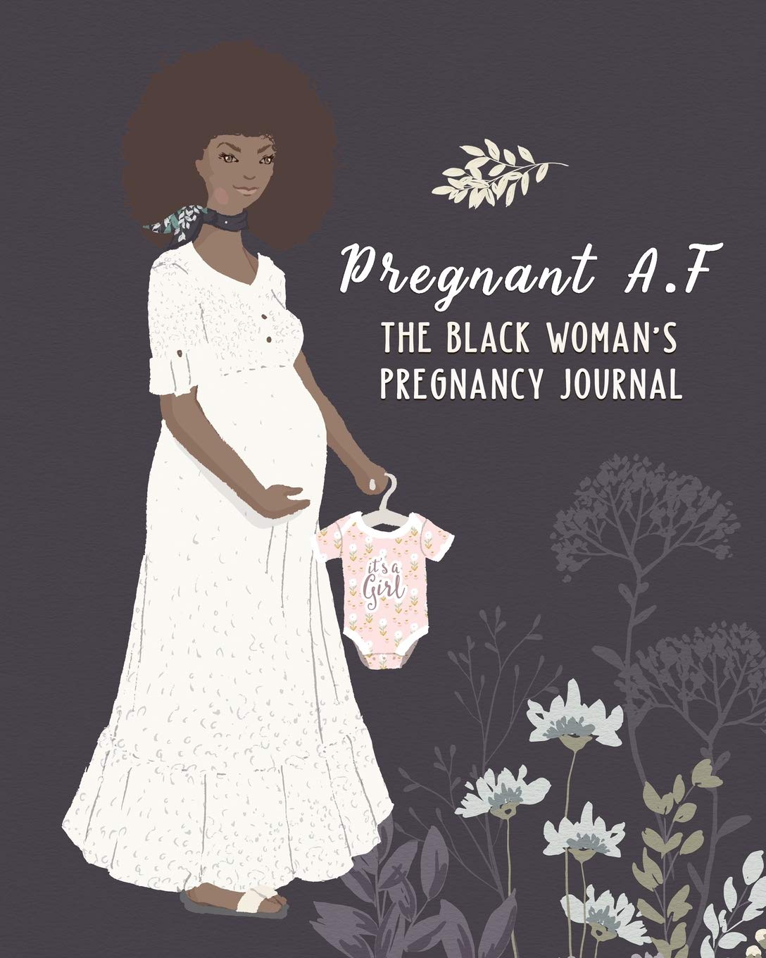 Pregnant A.F The Black Woman's Pregnancy Journal: Premium Pregnancy Planner Workbook And Journal With Prompts Worksheets, To-Do Lists and Checklists ... Week - The Best Gift The Expecting Mom-To-Be