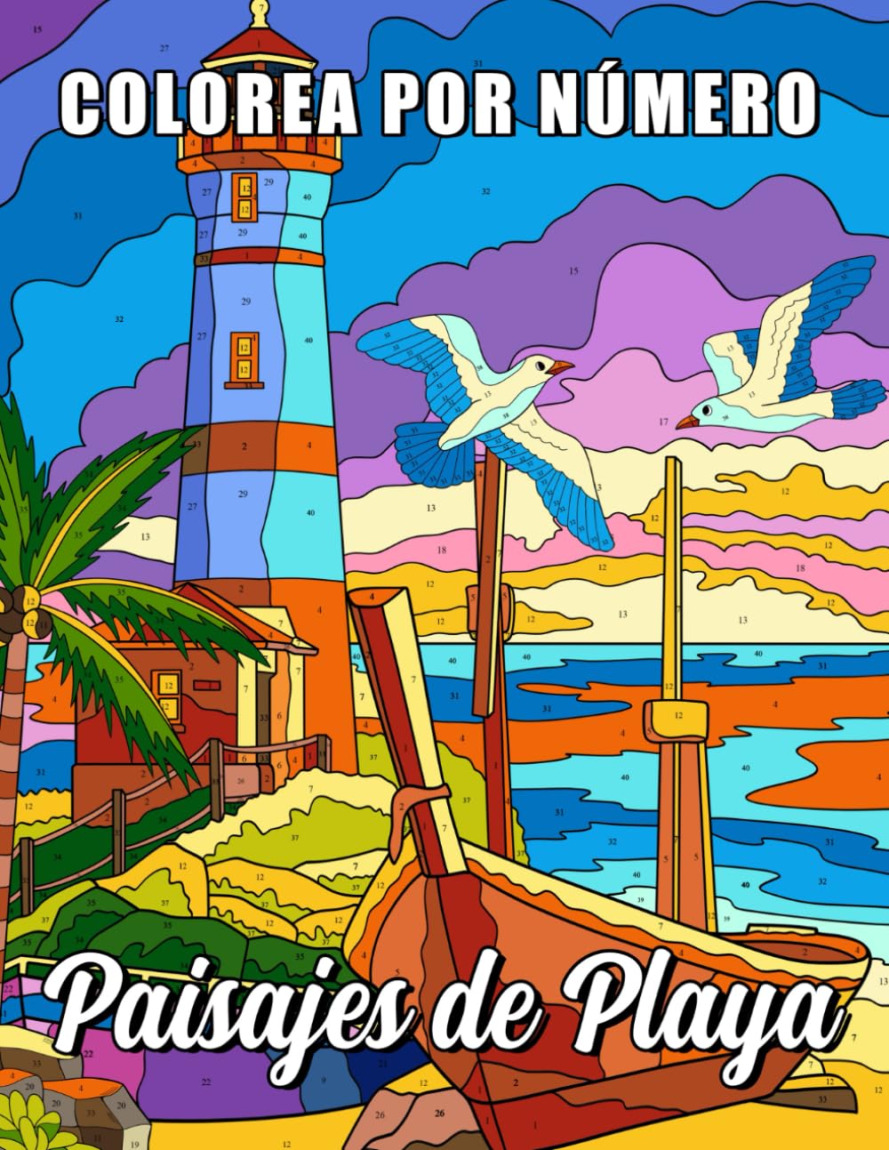 Colorea por Número Paisajes de Playa: Libro de Colorear para Adultos para Relajante, Alivio del Estrés y Atención Plena, Páginas de Dibujo de Pintar por Números con Hermosas Playas