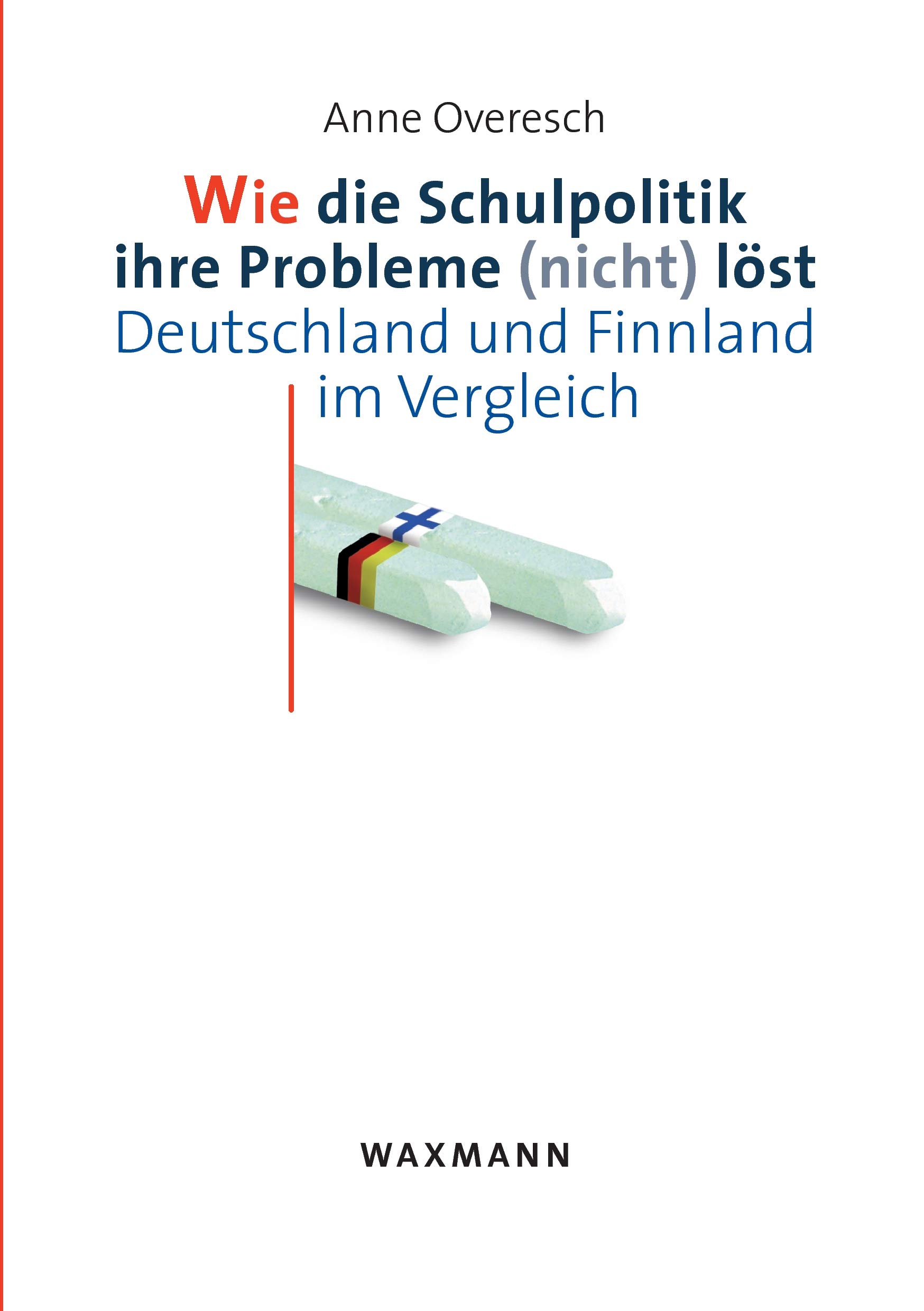Wie die Schulpolitik ihre Probleme (nicht) löst Deutschland und Finnland im Vergleich