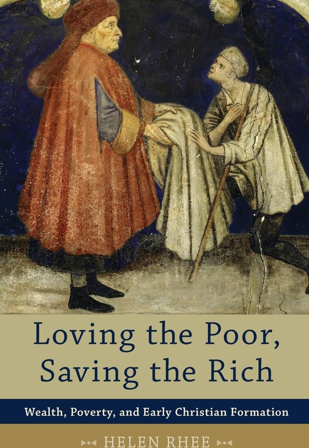 Loving the Poor, Saving the Rich: Wealth, Poverty, And Early Christian Formation