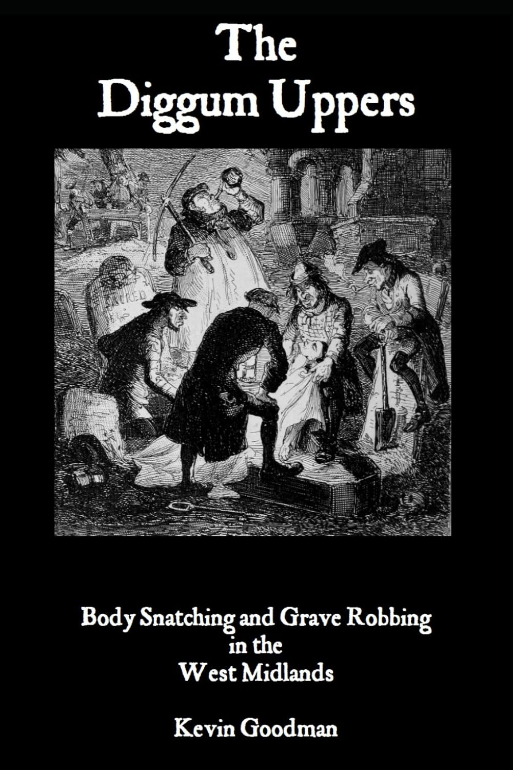 The Diggum Uppers: Body Snatching and Grave Robbing in the West Midlands