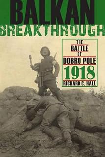 Balkan Breakthrough: The Battle of Dobro Pole 1918 (Twentieth-Century Battles)