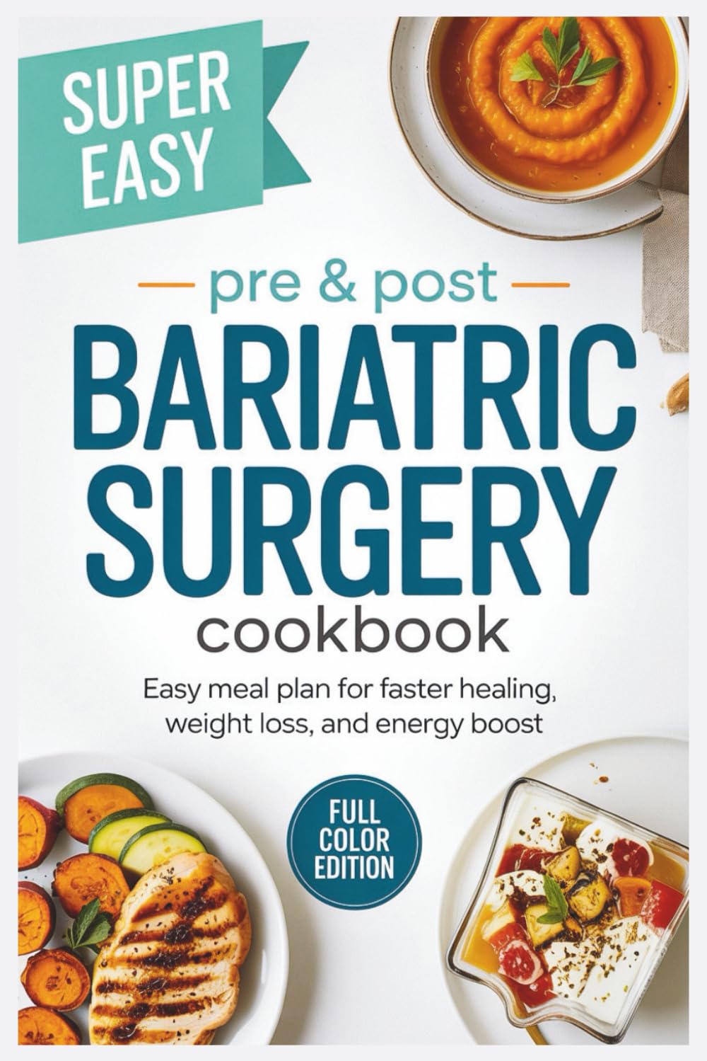 Pre & Post Bariatric Surgery Cookbook: Easy Meal Plan for Faster Healing, Weight Loss, and Energy Boost