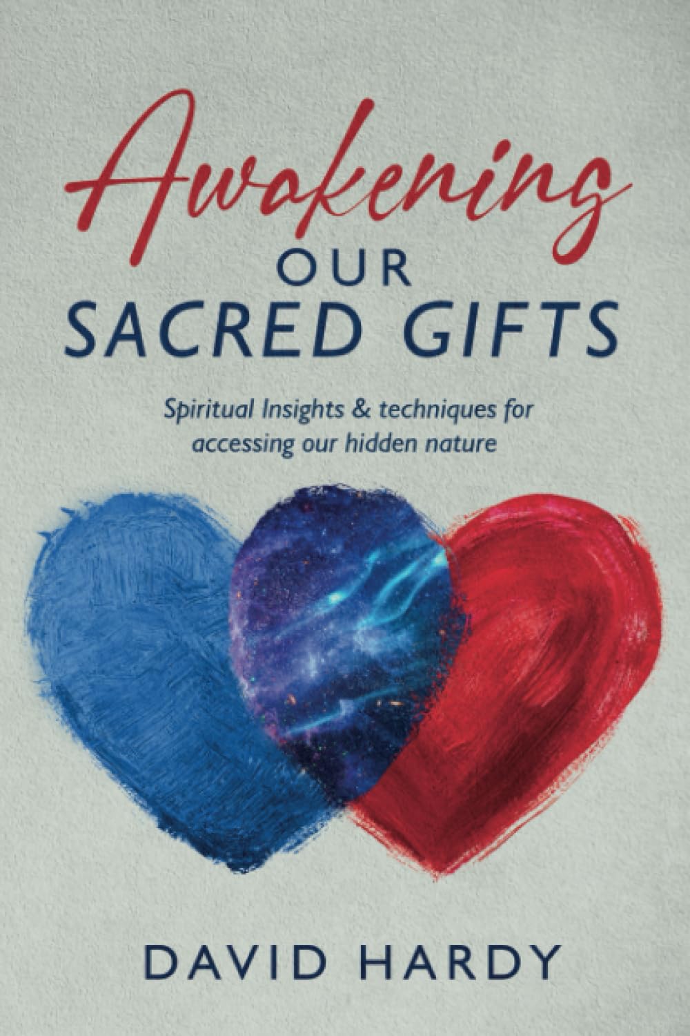 Awakening Our Sacred Gifts: Spiritual Insights & techniques for accessing our hidden nature