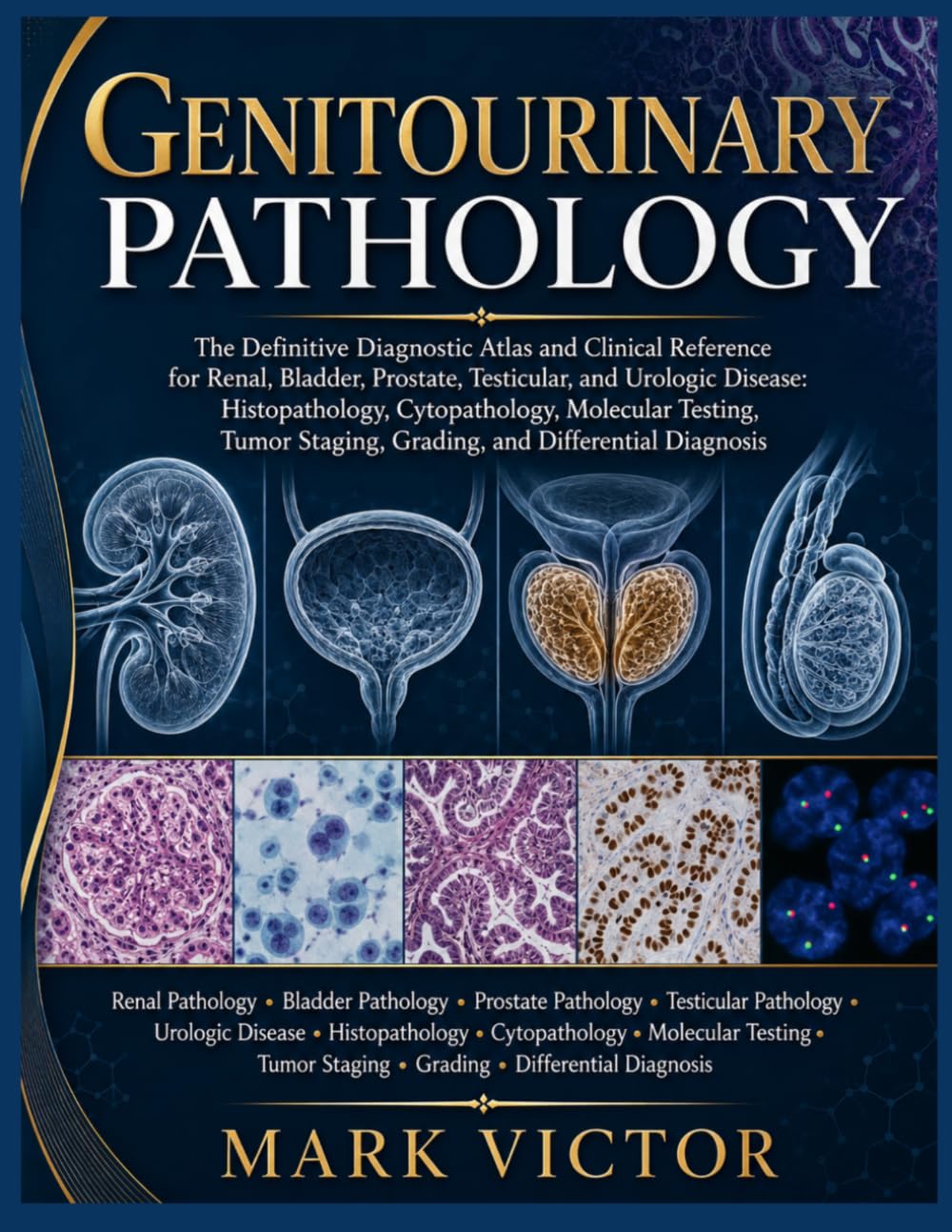 GENITOURINARY PATHOLOGY: The Definitive Diagnostic Atlas and Clinical Reference for Renal, Bladder, Prostate, Testicular, and Urologic Diseases