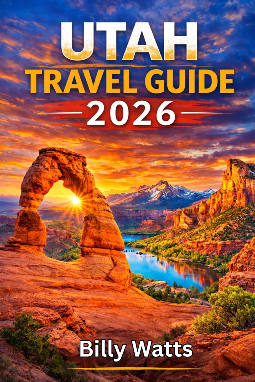 Utah Travel Guide 2026: Explore Zion, Bryce Canyon, Arches, Canyonlands, Scenic Drives, Outdoor Adventures, and Hidden Desert Wonders