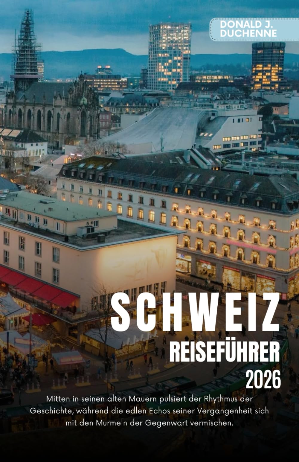 SCHWEIZ REISEFÜHRER 2026: Erkunden Sie legendäre Städte, majestätische Alpengipfel und malerische Bahnstrecken im Land der Präzision.
