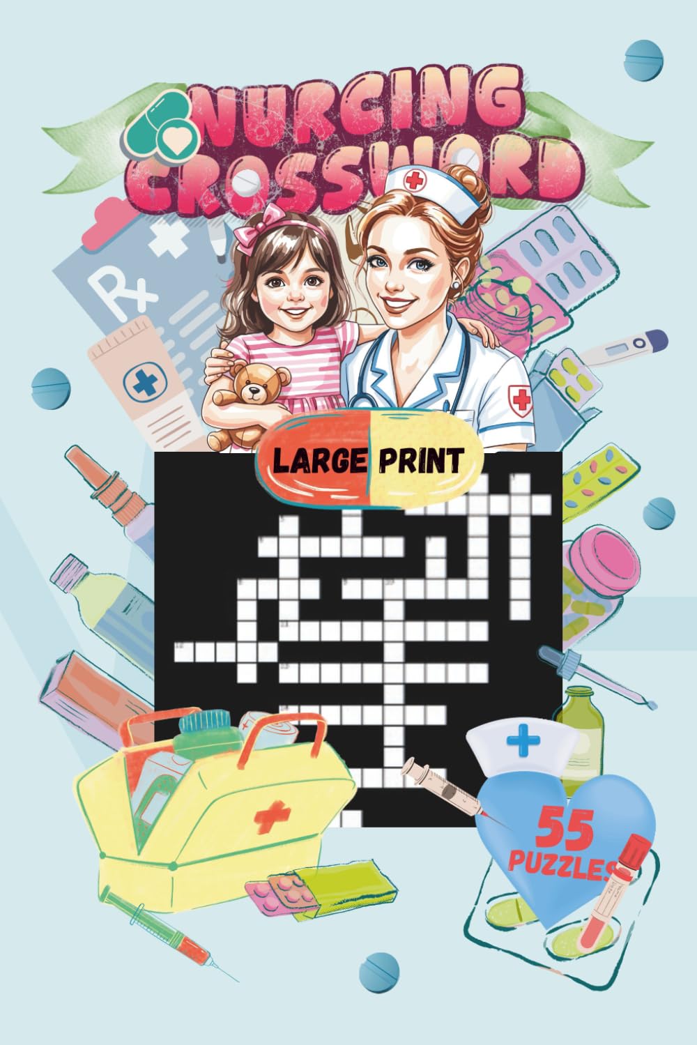NURSING CROSSWORD PUZZLE|55 PUZZLES, 6x9"| BEAUTIFUL FRONT& BACK COVER|LARGE PRINT| NURSE THEMED PUZZLE BOOK|: SOLUTIONS INCLUDED| PERFECT GIFT FOR ... STRESS RELIEF (Cognitive Wellness Puzzles)