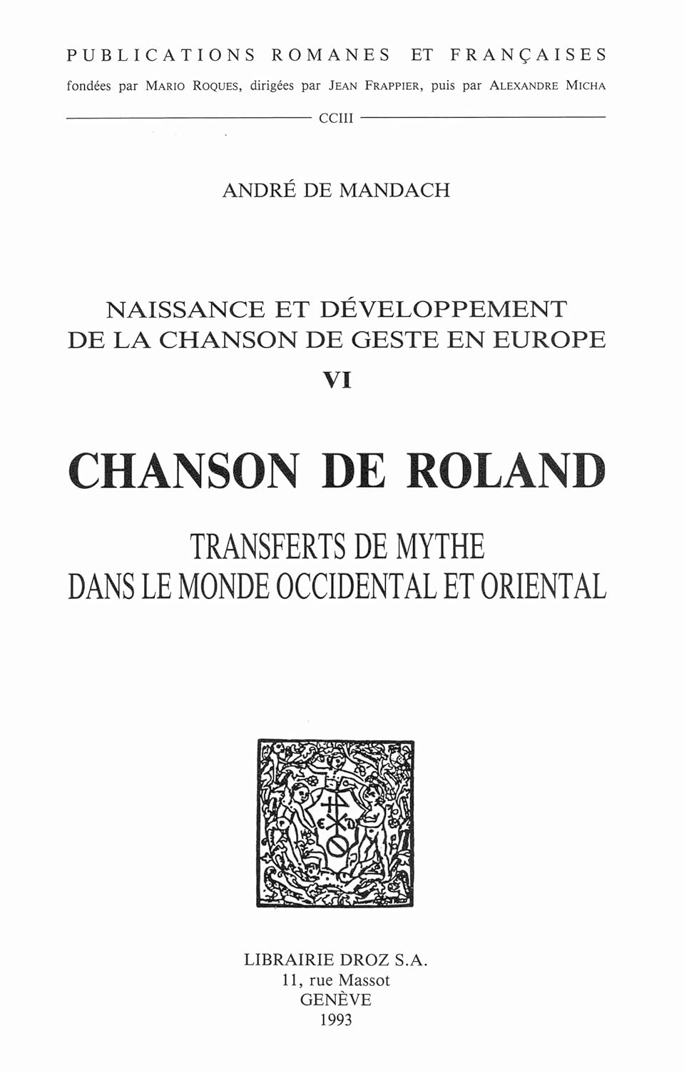 Naissance et développement de la chanson de geste en Europe. T. VI, "La chanson de Roland" : transferts de mythe dans le monde occidental et oriental (French Edition)      Kindle Edition