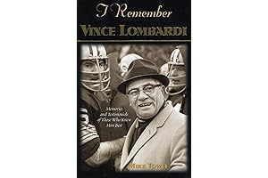 I Remember Vince Lombardi: Heart-Touching Testimonials And Memories Of Vince Lombardi From The Game's Greatest