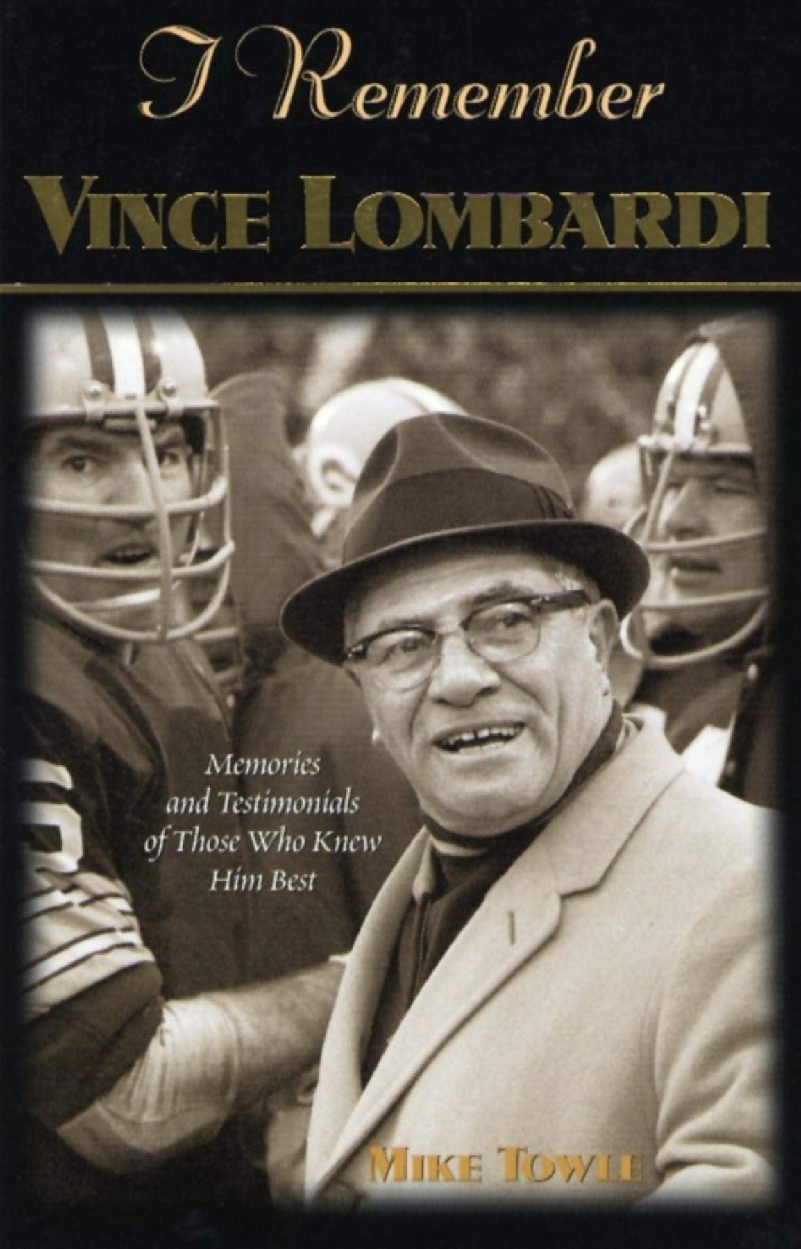 I Remember Vince Lombardi: Personal Memories of and Testimonials to Football's First Super Bowl Championship Coach, as Told by the People and Players Who Knew Him Paperback – Illustrated, 16 September 2004