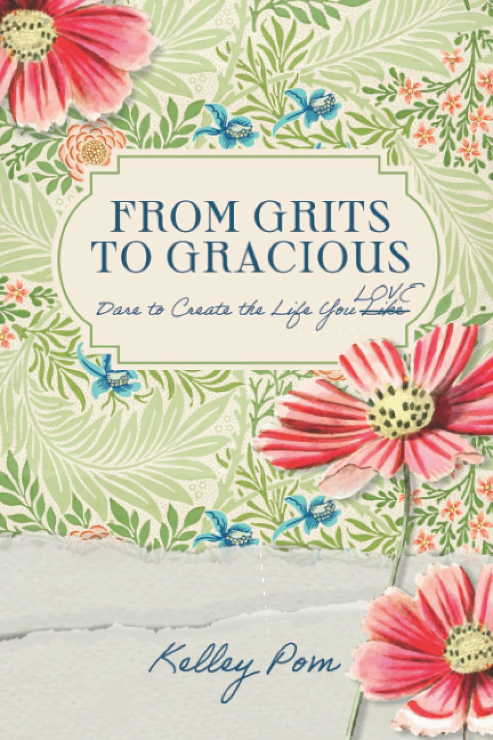 From Grits to Gracious: Dare to Create the Life You Love