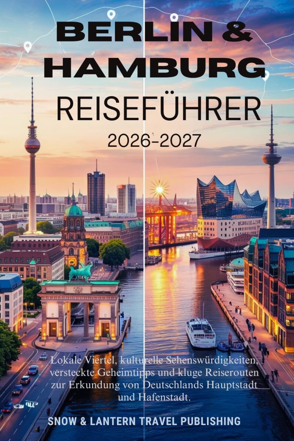BERLIN & HAMBURG REISEFÜHRER 2026–2027: Lokale Viertel, kulturelle Sehenswürdigkeiten, versteckte Geheimtipps und kluge Reiserouten zur Erkundung von ... Travel Fakten- und FAQ-Serie (GERMAN))